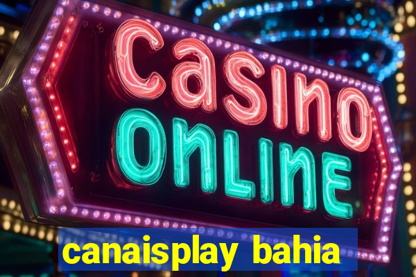 canaisplay bahia